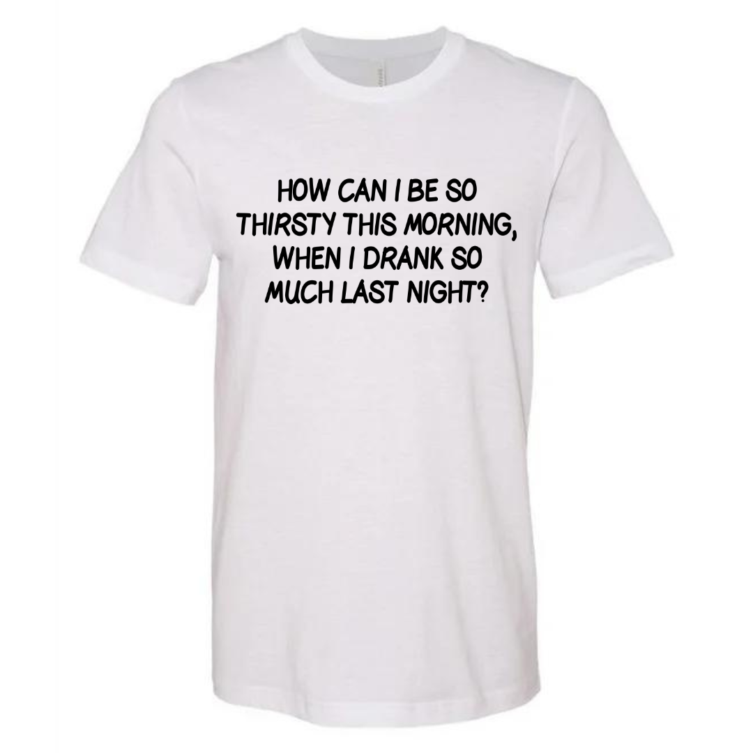DRANK TOO MUCH LAST NIGHT (FRONT) - TEE