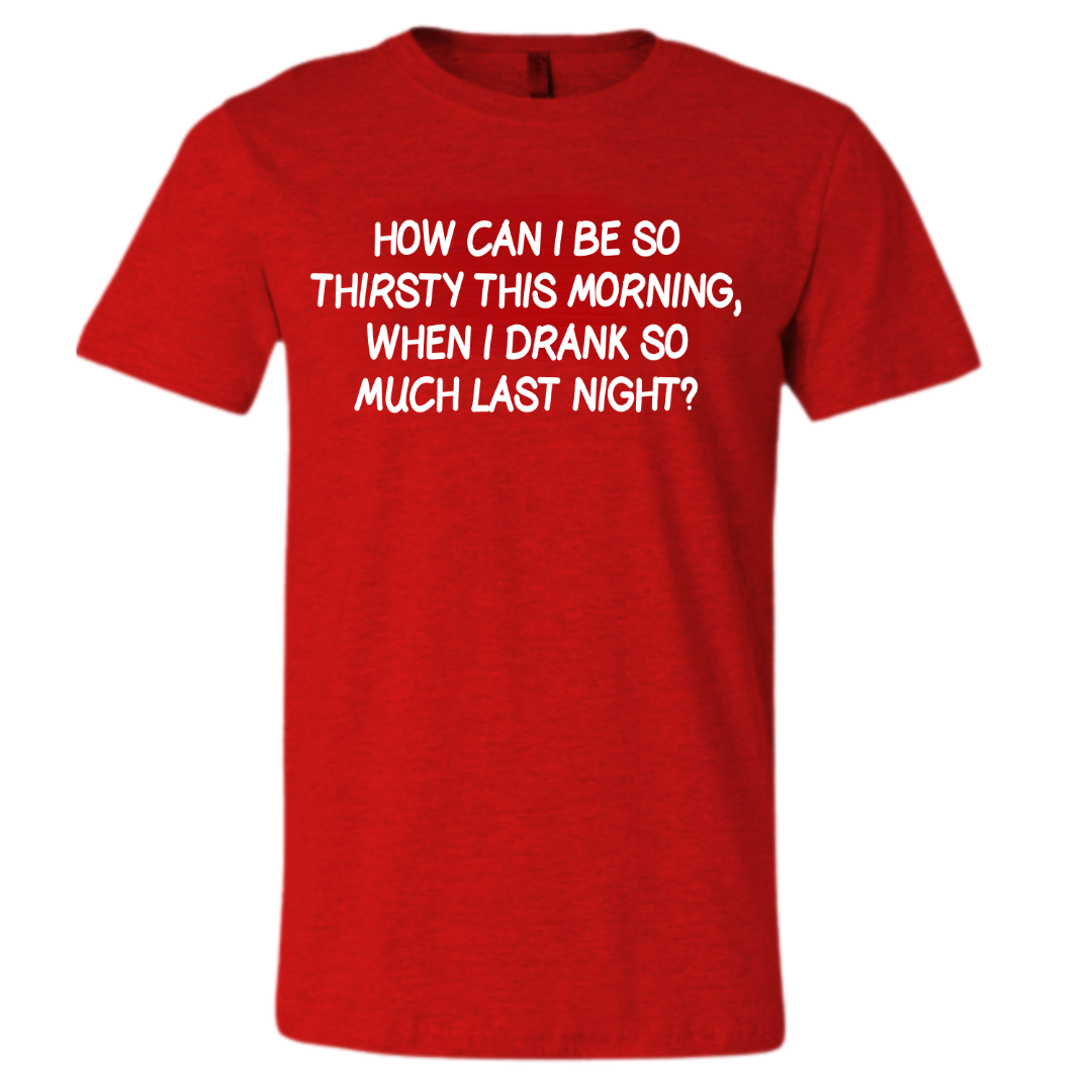 DRANK TOO MUCH LAST NIGHT (FRONT)- TEE