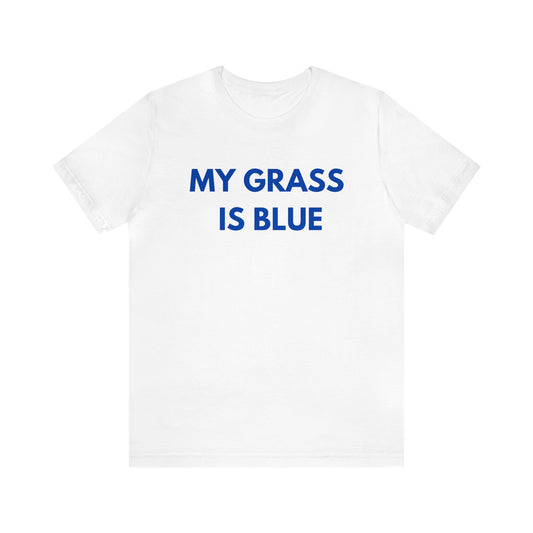 My grass is blue- Tee