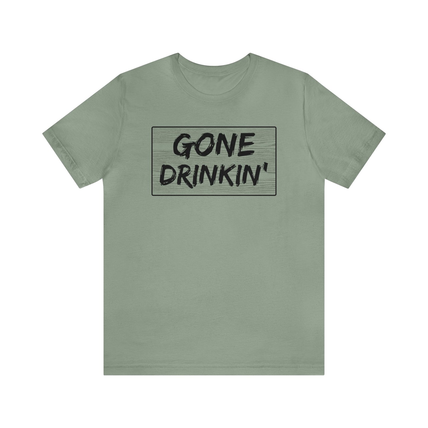 GONE DRINKIN' (FRONT)- TEE