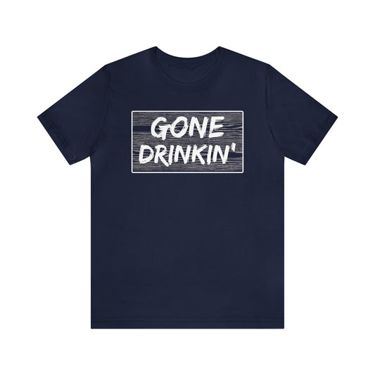 GONE DRINKIN' (FRONT)- TEE