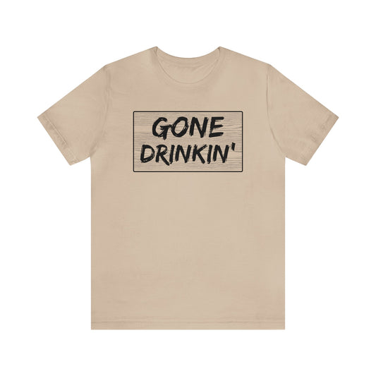 GONE DRINKIN' (FRONT)- TEE