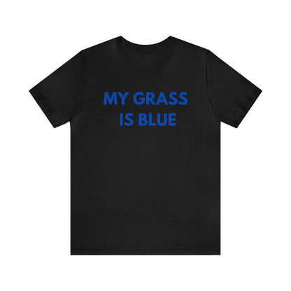 My grass is blue- Tee