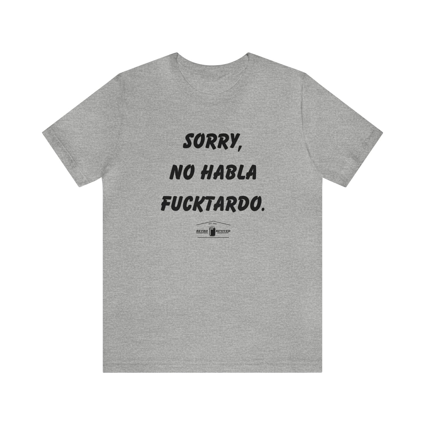 Sorry, No habla fucktardo- Tee