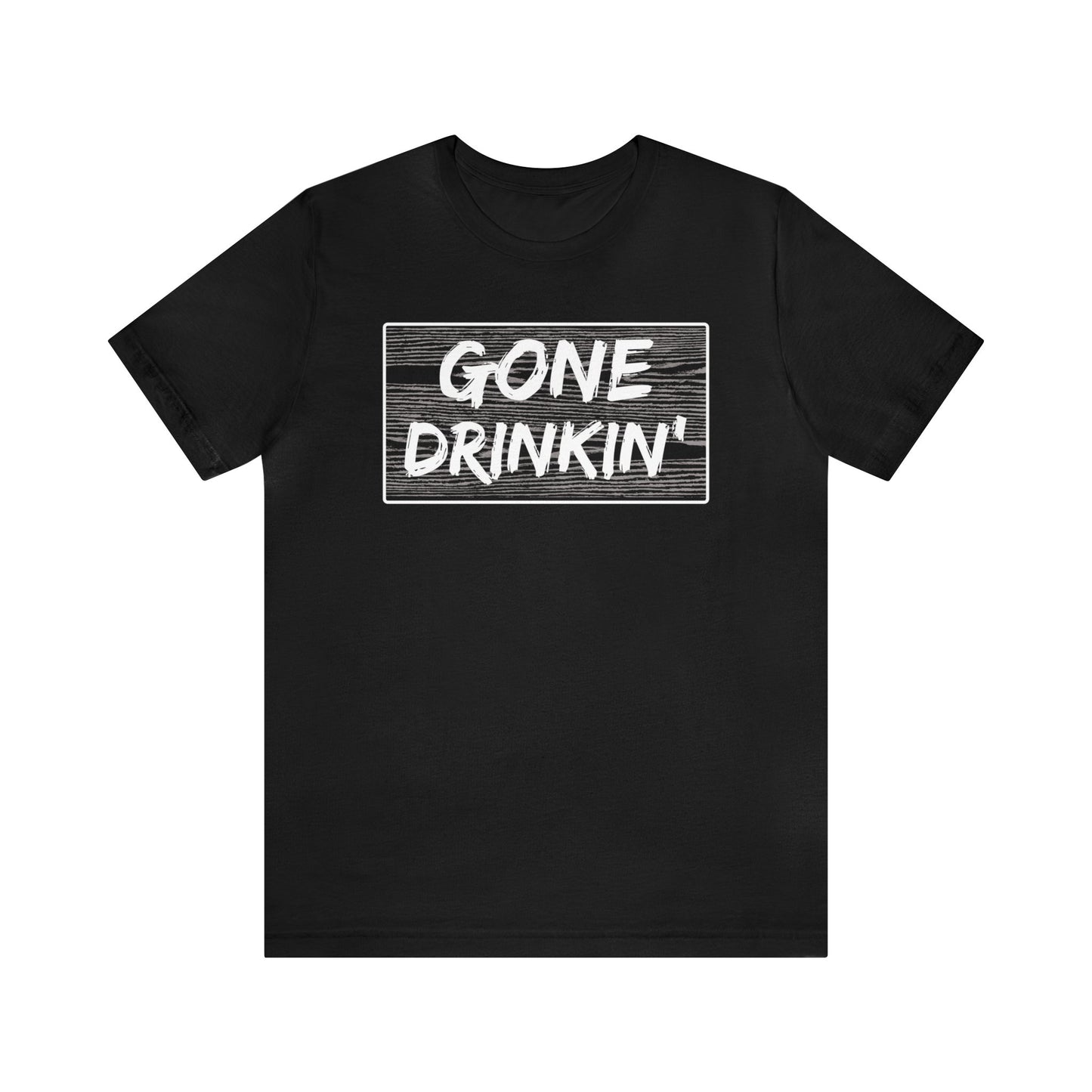 GONE DRINKIN' (FRONT)- TEE