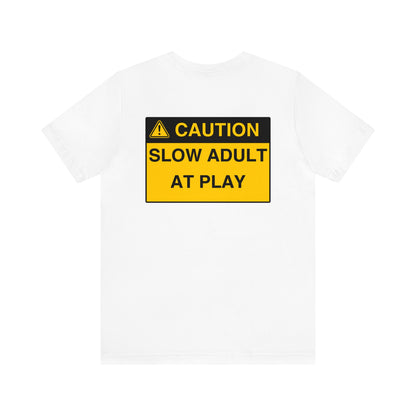 SLOW ADULT AT PLAY- TEE