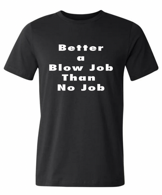 Better A Blowjob - Tee