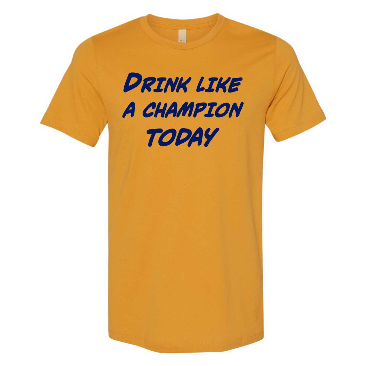 DRINK LIKE A CHAMP TODAY- TEE