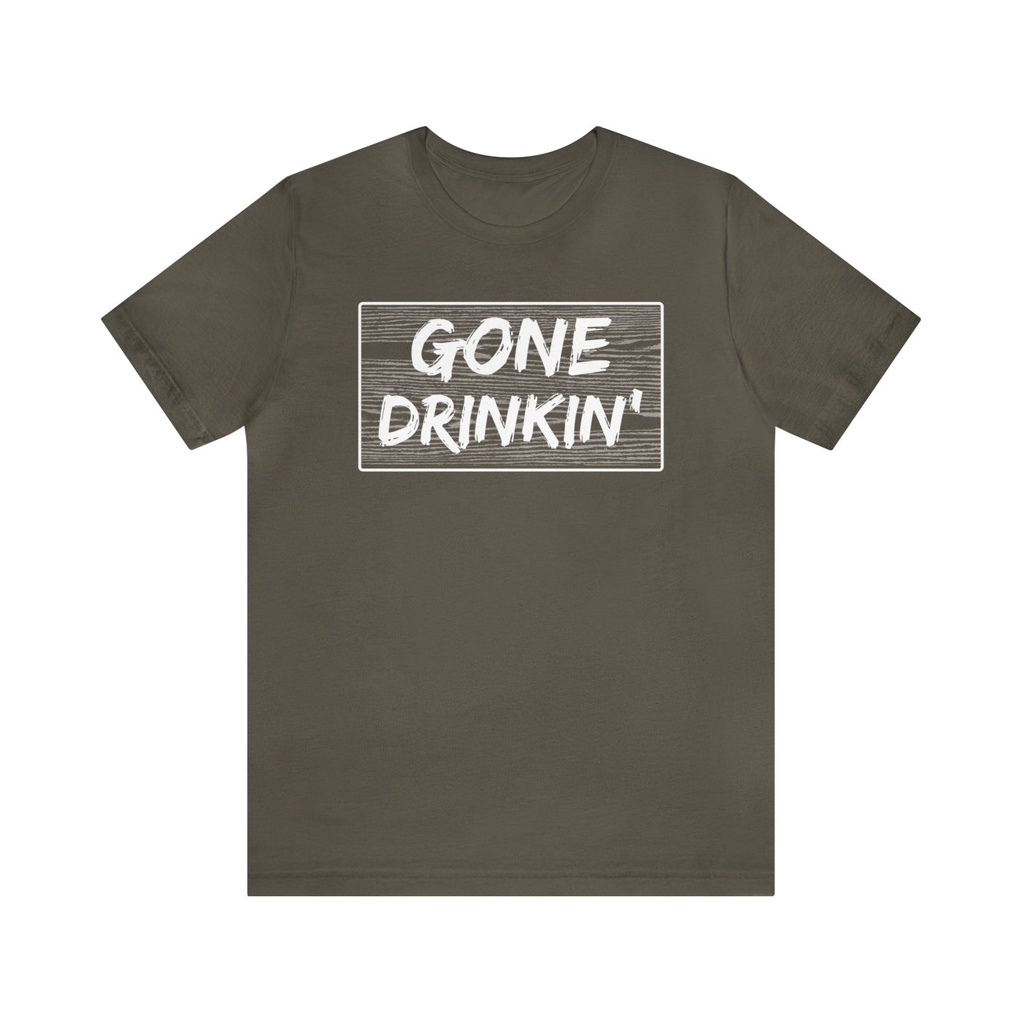 GONE DRINKIN' (FRONT)- TEE