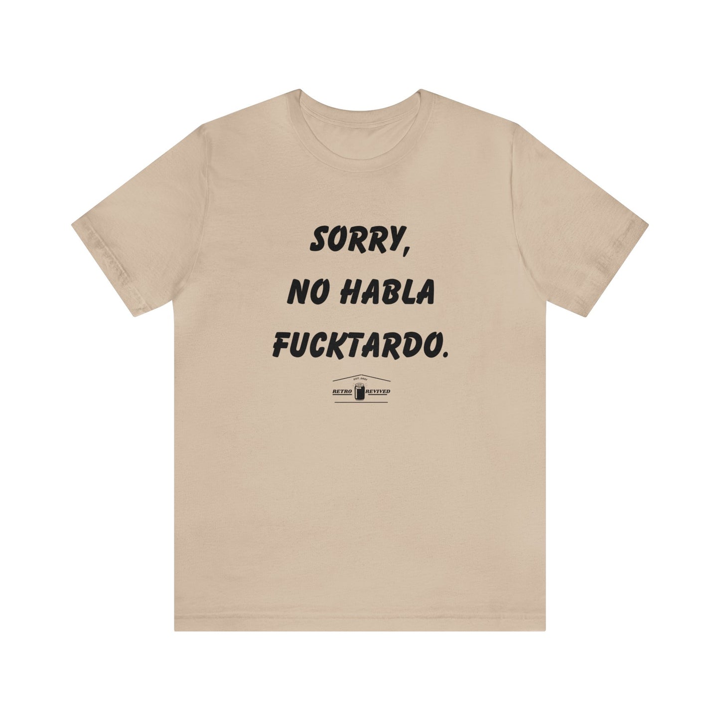 Sorry, No habla fucktardo- Tee