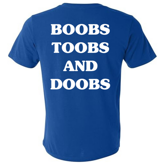 Boobs, Doobs, and Toobs - Tee