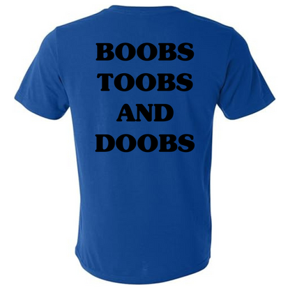 Boobs, Toobs, and Doobs- Tee