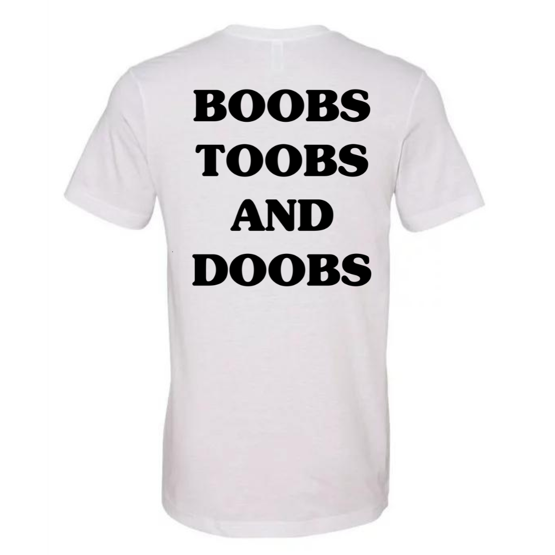 Boobs, Toobs, and Doobs- Tee