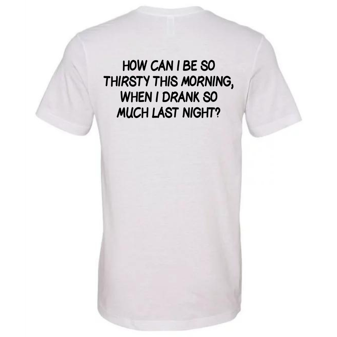 DRANK TOO MUCH LAST NIGHT- TEE