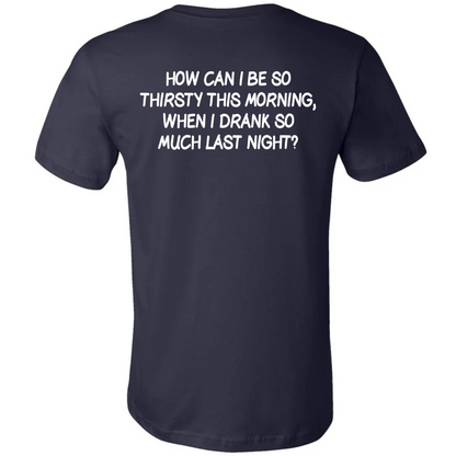 DRANK TOO MUCH LAST NIGHT- TEE