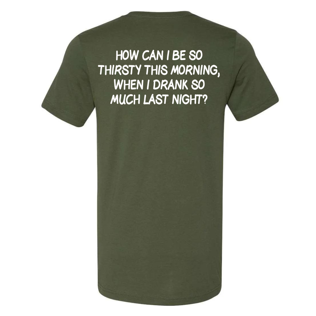 DRANK TOO MUCH LAST NIGHT- TEE