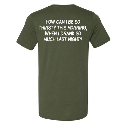 DRANK TOO MUCH LAST NIGHT- TEE