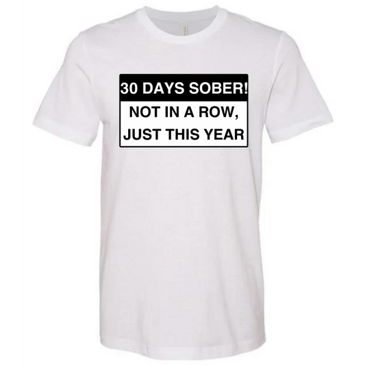 30 DAYS SOBER- TEE