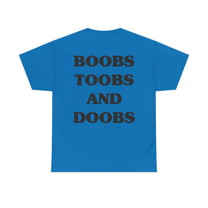 Boobs, Toobs, and Doobs- Tee