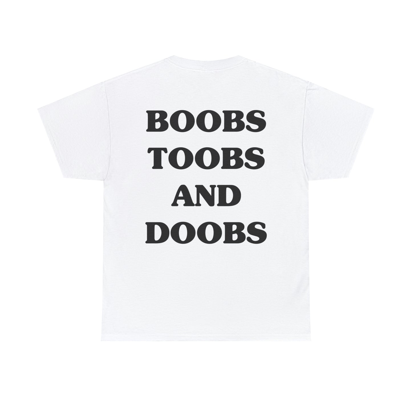 Boobs, Toobs, and Doobs- Tee