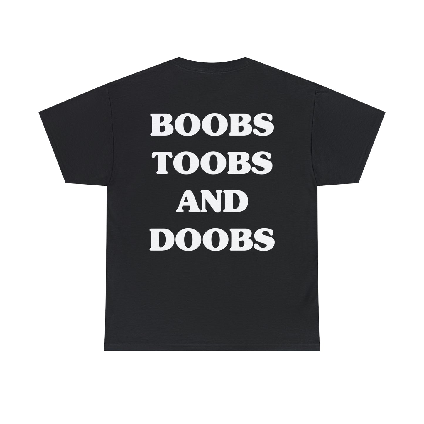 Boobs, Doobs, and Toobs - Tee