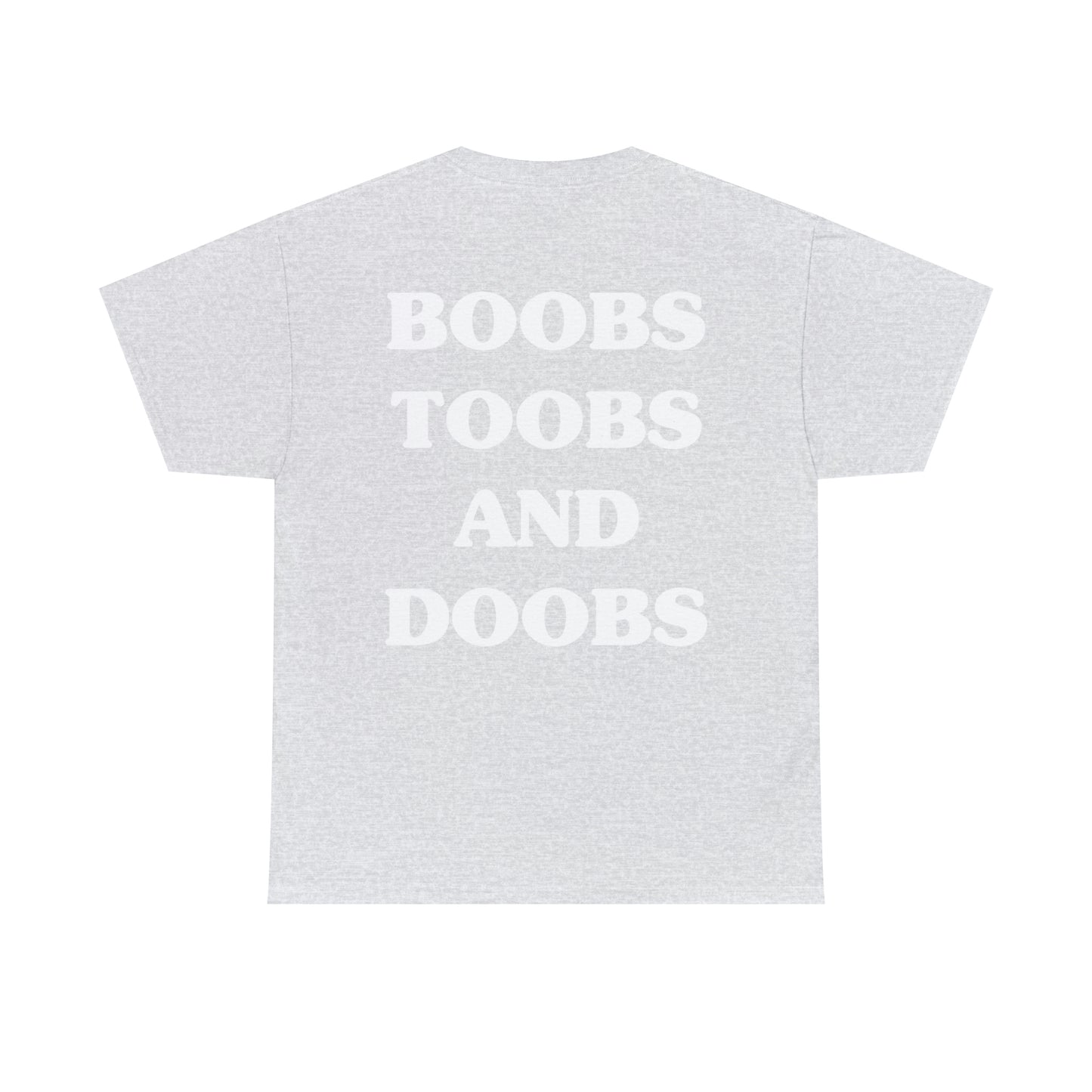 Boobs, Doobs, and Toobs - Tee