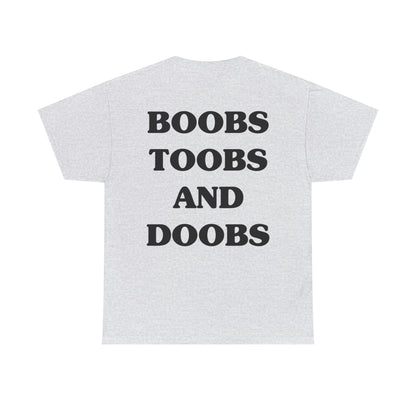 Boobs, Toobs, and Doobs- Tee