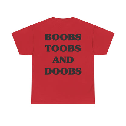 Boobs, Toobs, and Doobs- Tee